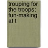Trouping For The Troops; Fun-Making At T door Margaret Mayo