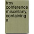 Troy Conference Miscellany, Containing A