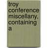 Troy Conference Miscellany, Containing A by Stephen Parks