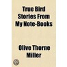 True Bird Stories From My Note-Books door Oliver Thorne Miller