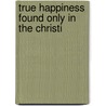 True Happiness Found Only In The Christi door Andrew Reid