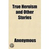 True Heroism And Other Stories door Books Group