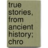 True Stories, From Ancient History; Chro