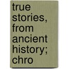 True Stories, From Ancient History; Chro door Agnes Strickland