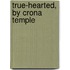 True-Hearted, By Crona Temple