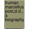 Truman Marcellus Post,D.D., A Biography door Truman Augustus Post