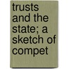 Trusts And The State; A Sketch Of Compet door Henry William Macrosty