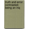 Truth And Error Contrasted; Being An Inq by Robert James M'Ghee