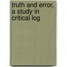Truth And Error, A Study In Critical Log door Aloysius Joseph Rother
