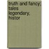 Truth And Fancy; Tales Legendary, Histor
