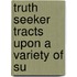 Truth Seeker Tracts Upon A Variety Of Su