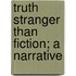 Truth Stranger Than Fiction; A Narrative