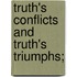 Truth's Conflicts And Truth's Triumphs;