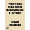 Trystie's Quest, Or, Kit, King Of The Pi door Greville MacDonald