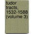 Tudor Tracts, 1532-1588 (Volume 3)