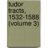 Tudor Tracts, 1532-1588 (Volume 3) by Pollard