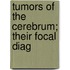 Tumors Of The Cerebrum; Their Focal Diag