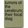 Tumors Of The Cerebrum; Their Focal Diag door Charles Karsner Mills