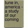 Tune In, America - A Study Of Our Coming by Daniel Gregory Mason