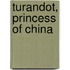 Turandot, Princess Of China