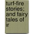 Turf-Fire Stories; And Fairy Tales Of Ir