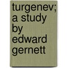 Turgenev; A Study By Edward Gernett door Edward Garnett