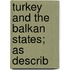 Turkey And The Balkan States; As Describ