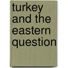 Turkey And The Eastern Question door John MacDonald