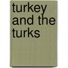 Turkey And The Turks door Jerome Van Crowninshield Smith