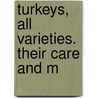 Turkeys, All Varieties. Their Care And M door Reliable Poultry Journal Company