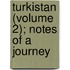 Turkistan (Volume 2); Notes Of A Journey