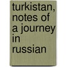 Turkistan, Notes Of A Journey In Russian by Eugene Schuyler