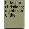 Turks And Christians; A Solution Of The door James Lewis Farley