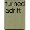 Turned Adrift door Harry Collingwood