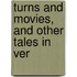 Turns And Movies, And Other Tales In Ver