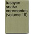 Tusayan Snake Ceremonies (Volume 16)