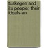 Tuskegee And Its People; Their Ideals An
