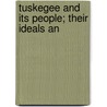 Tuskegee And Its People; Their Ideals An door Booker T. Washington