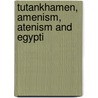 Tutankhamen, Amenism, Atenism And Egypti door Ea Budge
