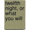 Twelfth Night, Or What You Will door Shakespeare William Shakespeare