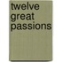 Twelve Great Passions