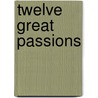 Twelve Great Passions by Brendon