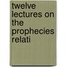 Twelve Lectures On The Prophecies Relati door Philip Allwood