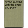 Twelve Months With The Birds And Poets by Ralph Harper