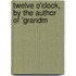 Twelve O'Clock, By The Author Of 'Grandm