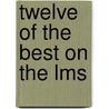 Twelve Of The Best On The Lms by Dell Leigh