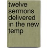 Twelve Sermons Delivered In The New Temp by Gotthold Salomon