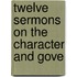 Twelve Sermons On The Character And Gove