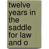 Twelve Years In The Saddle For Law And O door W. John