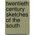Twentieth Century Sketches Of The South